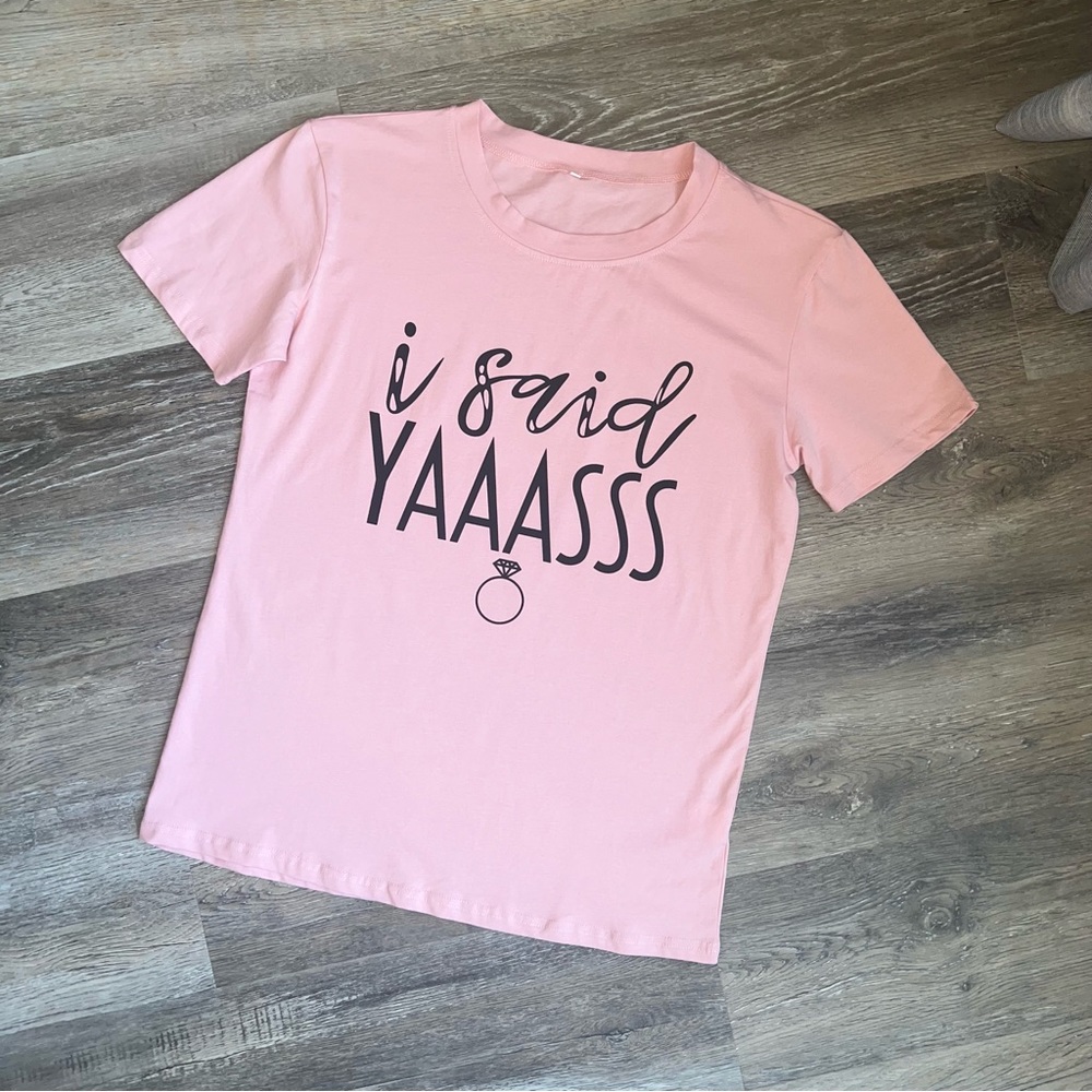 NWOT I Said Yaas Engagement / Bachelorette tee
